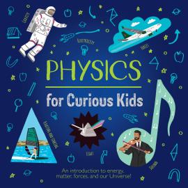 Hörbuch Physics for Curious Kids (Unabridged)  - Autor Laura Baker   - gelesen von James Macnaughton