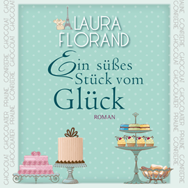 Hörbuch Ein süßes Stück vom Glück  - Autor Laura Florand   - gelesen von Cornelia Dörr