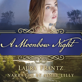 Hörbuch A Moonbow Night  - Autor Laura Frantz   - gelesen von Aimee Lilly