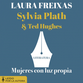 Hörbuch Mujeres con luz propia. Literatura: Sylvia Plath y Ted Hughes  - Autor Laura Freixas   - gelesen von Laura Freixas