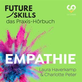 Hörbuch Future Skills - Das Praxis-Hörbuch - Empathie (Ungekürzt)  - Autor Laura Haverkamp, Charlotte Peter, Co-Creare   - gelesen von Thomas Meinhardt