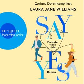 Hörbuch Say yes - Perfekter wird's nicht (Ungekürzte Lesung)  - Autor Laura Jane Williams   - gelesen von Corinna Dorenkamp