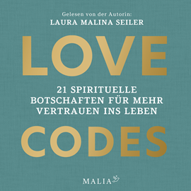 Hörbuch Love Codes - 21 spirituelle Botschaften für mehr Vertrauen ins Leben (Ungekürzt)  - Autor Laura Malina Seiler   - gelesen von Laura Malina Seiler