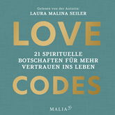 Love Codes - 21 spirituelle Botschaften für mehr Vertrauen ins Leben (Ungekürzt)