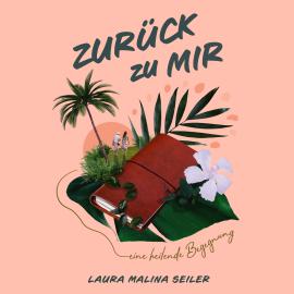 Hörbuch Zurück zu Mir (Ungekürzt)  - Autor Laura Malina Seiler   - gelesen von Laura Malina Seiler