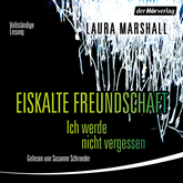 Hörbuch Eiskalte Freundschaft - Ich werde nie vergessen  - Autor Laura Marshall   - gelesen von Susanne Schroeder