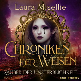 Hörbuch Chroniken der Weisen: Zauber der Unsterblichkeit (Band 8)  - Autor Laura Misellie   - gelesen von Laura Diederich