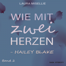 Hörbuch Hailey Blake: Wie mit zwei Herzen (Band 2)  - Autor Laura Misellie   - gelesen von Christina Miceli