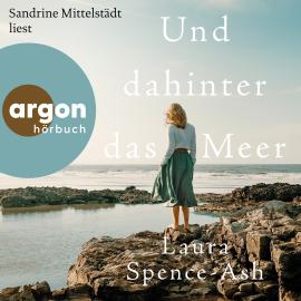 Hörbuch Und dahinter das Meer (Autorisierte Lesefassung)  - Autor Laura Spence-Ash   - gelesen von Sandrine Mittelstädt