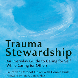 Hörbuch Trauma Stewardship - An Everyday Guide to Caring for Self While Caring for Others (Unabridged)  - Autor Laura van Dernoot Lipsky, Connie Burk   - gelesen von Laura van Dernoot Lipsky