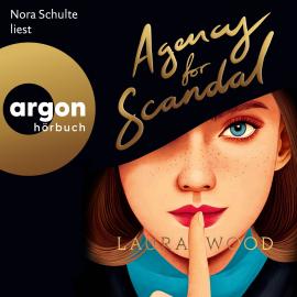 Hörbuch Agency for Scandal - Die "Agency for Scandal"-Reihe, Band 1 (Ungekürzte Lesung)  - Autor Laura Wood   - gelesen von Nora Schulte