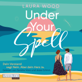 Hörbuch Under Your Spell – Dein Verstand sagt Nein. Aber dein Herz Ja.  - Autor Laura Wood   - gelesen von Schauspielergruppe