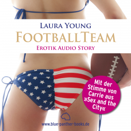 Hörbuch Das Football Team | Erotik Audio Story | Erotisches Hörbuch  - Autor Laura Young   - gelesen von Irina von Bentheim