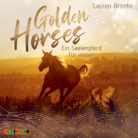 Hörbuch Ein Seelenpferd für immer - Golden Horses, Band 1 (Ungekürzt)  - Autor Lauren Brooke   - gelesen von Simona Pahl