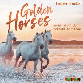 Hörbuch Gemeinsam dem Horizont entgegen - Golden Horses, Band 2 (ungekürzt)  - Autor Lauren Brooke   - gelesen von Simona Pahl