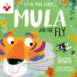 Hörbuch Mula and the Fly: A Fun Yoga Story - Mula and Friends, Book 1 (Unabridged)  - Autor Lauren Hoffmeier   - gelesen von Claudia Campbell