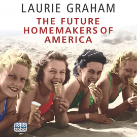 Hörbuch The Future Homemakers of America  - Autor Laurie Graham   - gelesen von Laurence Bouvard