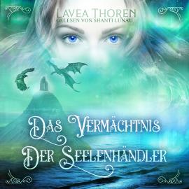 Hörbuch Das Vermächtnis der Seelenhändler - Asgards Seelenhändlersaga, Band 2 (ungekürzt)  - Autor Lavea Thoren   - gelesen von Shanti Lunau
