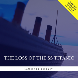 Hörbuch The Loss of the SS Titanic  - Autor Lawrence Beesley   - gelesen von Michael Scott