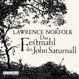 Hörbuch Das Festmahl des John Saturnall  - Autor Lawrence Norfolk   - gelesen von Heikko Deutschmann
