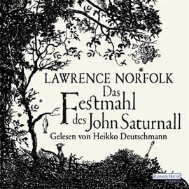 Hörbuch Das Festmahl des John Saturnall  - Autor Lawrence Norfolk   - gelesen von Heikko Deutschmann