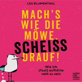 Hörbuch Mach's wie die Möwe, scheiß drauf!  - Autor Lea Blumenthal   - gelesen von Sabine Lorenz
