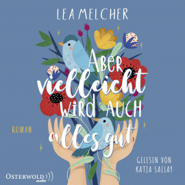 Hörbuch Aber vielleicht wird auch alles gut  - Autor Lea Melcher   - gelesen von Katja Sallay