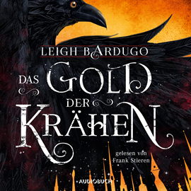 Hörbuch Das Gold der Krähen (Glory or Grave 2)  - Autor Leigh Bardugo   - gelesen von Frank Stieren