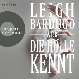 Hörbuch Wer die Hölle kennt - Alex Stern Reihe, Band 2 (Ungekürzte Lesung)  - Autor Leigh Bardugo   - gelesen von Vera Teltz