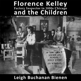 Hörbuch Florence Kelley and the Children  - Autor Leigh Buchanan Bienen   - gelesen von Leigh Buchanan Bienen
