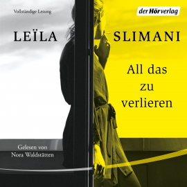 Hörbuch All das zu verlieren  - Autor Leïla Slimani   - gelesen von Nora Waldstätten