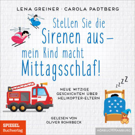 Hörbuch Stellen Sie die Sirenen aus – mein Kind macht Mittagsschlaf!  - Autor Lena Greiner   - gelesen von Oliver Rohrbeck