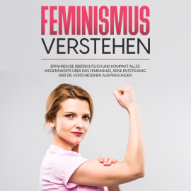 Hörbuch Feminismus verstehen: Erfahren Sie übersichtlich und kompakt alles Wissenswerte über den Feminismus, seine Entstehung und die ve  - Autor Lena Hafermann   - gelesen von Elaine Seegler