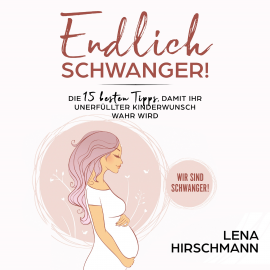 Hörbuch Endlich schwanger!  - Autor Lena Hirschmann   - gelesen von Fanny Valentine