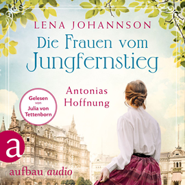 Hörbuch Die Frauen vom Jungfernstieg: Antonias Hoffnung - Jungfernstieg-Saga, Band 2 (Ungekürzt)  - Autor Lena Johannson   - gelesen von Julia von Tettenborn