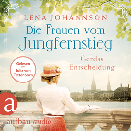 Hörbuch Die Frauen vom Jungfernstieg: Gerdas Entscheidung - Jungfernstieg-Saga, Band 1 (Ungekürzt)  - Autor Lena Johannson   - gelesen von Julia von Tettenborn