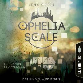 Hörbuch Der Himmel wird beben - Ophelia Scale, Teil 2 (Ungekürzt)  - Autor Lena Kiefer   - gelesen von Luisa Wietzorek