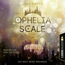 Hörbuch Die Welt wird brennen - Ophelia Scale, Teil 1 (Ungekürzt)  - Autor Lena Kiefer   - gelesen von Luisa Wietzorek
