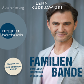 Hörbuch Familienbande - Vom Leben, Lieben und Loslassen - Die Autobiographie des bekannten Kroaten-Krimi-Kommissars (Ungekürzte Autorenl  - Autor Lenn Kudrjawizki   - gelesen von Lenn Kudrjawizki