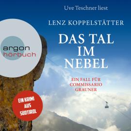 Hörbuch Das Tal im Nebel - Commissario Grauner ermittelt, Band 4 (Ungekürzt)  - Autor Lenz Koppelstätter   - gelesen von Uve Teschner