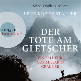 Hörbuch Der Tote am Gletscher: Ein Fall für Commissario Grauner  - Autor Lenz Koppelstätter   - gelesen von Markus Völlenklee