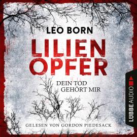 Hörbuch Lilienopfer. Dein Tod gehört mir - Jakob Diehl-Reihe, Teil 1 (Ungekürzt)  - Autor Leo Born   - gelesen von Gordon Piedesack