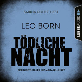 Hörbuch Tödliche Nacht - Ein Kurz-Thriller mit Mara Billinsky  - Autor Leo Born   - gelesen von Sabina Godec