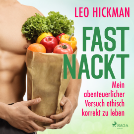 Hörbuch Fast nackt - Mein abenteuerlicher Versuch, ethisch korrekt zu leben  - Autor Leo Hickman   - gelesen von Marcus Born