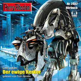 Hörbuch Perry Rhodan 2482: Der ewige Kerker  - Autor Leo Lukas   - gelesen von Tom Jacobs