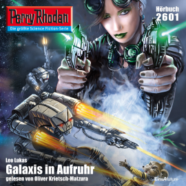 Hörbuch Perry Rhodan 2601: Galaxis in Aufruhr  - Autor Leo Lukas   - gelesen von Oliver Krietsch-Matzura