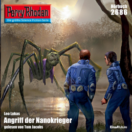 Hörbuch Perry Rhodan 2686: Angriff der Nanokrieger  - Autor Leo Lukas   - gelesen von Tom Jacobs