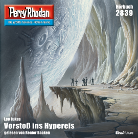 Hörbuch Perry Rhodan 2839: Vorstoß ins Hypereis  - Autor Leo Lukas   - gelesen von Renier Baaken