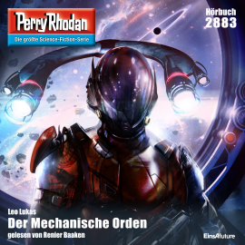 Hörbuch Perry Rhodan 2883: Der Mechanische Orden  - Autor Leo Lukas   - gelesen von Renier Baaken