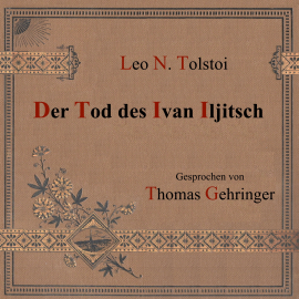 Hörbuch Der Tod des Ivan Iljitsch  - Autor Leo N. Tolstoi   - gelesen von Thomas Gehringer